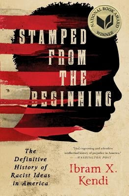 Stamped from the Beginning: The Definitive History of Racist Ideas in America by Kendi, Ibram X.