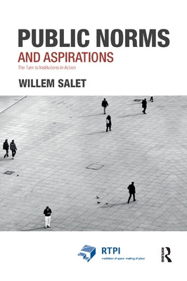 Public Norms and Aspirations: The Turn to Institutions in Action by Salet, Willem