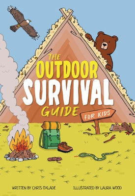 The Outdoor Survival Guide for Kids by Oxlade, Chris