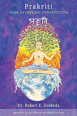 Prakriti: Your Ayurvedic Constitution by Svoboda, Robert