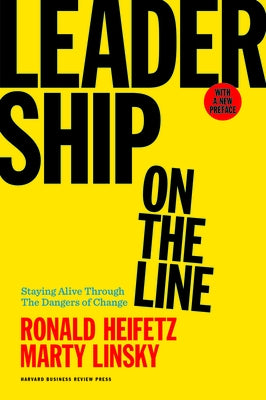 Leadership on the Line: Staying Alive Through the Dangers of Change by Heifetz, Ronald A.