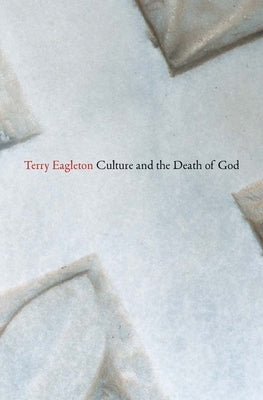 Culture and the Death of God by Eagleton, Terry