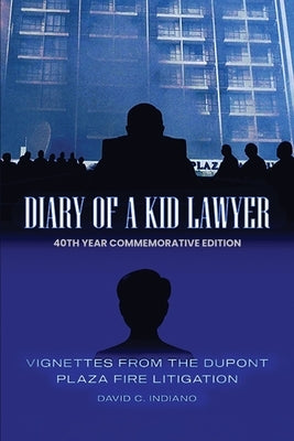 DIARY OF A KID LAWYER Vignettes from the Dupont Plaza Fire Litigation by Indiano, David C.
