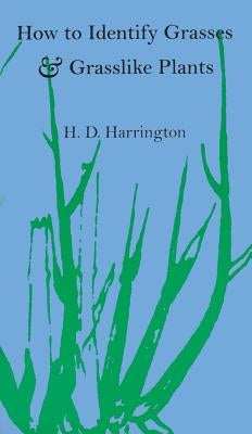 How to Identify Grasses and Grasslike Plants: Sedges and Rushes by Harrington, H. D.