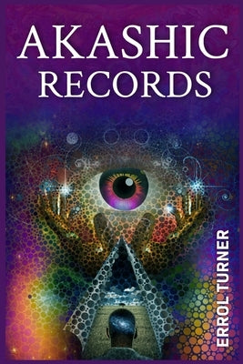 Akashic Records: A Spiritual Journey to Learn Your Life Purpose, Discover Your Universal Soul, and Raise Your Vibrations (2022 Guide for Beginners) by Turner, Errol