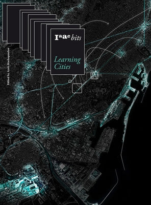 Iaac Bits 10 - Learning Cities: Collective Intelligence in Urban Design by Markopoulou, Areti