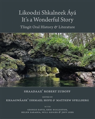 Likoodzi Shkalneek Áyá / It's a Wonderful Story: Tlingit Oral History and Literature by Zuboff