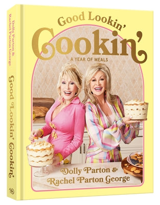 Good Lookin' Cookin': A Year of Meals - A Lifetime of Family, Friends, and Food [A Cookbook] by Parton, Dolly