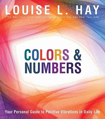 Colors and Numbers: Your Personal Guide to Positive Vibrations in Daily by Hay, Louise L.
