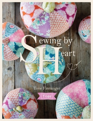 Tilda Sewing by Heart: For the Love of Fabrics by Finnanger, Tone