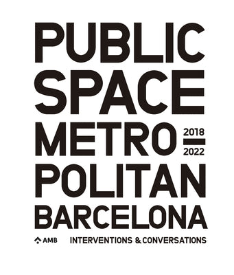 Public Space in Metropolitan Barcelona: Interventions and Conversations by Amb