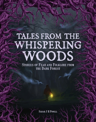 Tales from the Whispering Woods: Stories of Fear and Folklore from the Dark Forest by Powell, Sarah J. H.