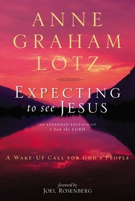 The Expecting to See Jesus: A Wake-Up Call for God's People by Lotz, Anne Graham