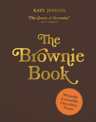 The Brownie Book: Wickedly Irresistible Chocolatey Treats by Jenkins, Kate
