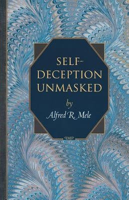 Self-Deception Unmasked by Mele, Alfred R.