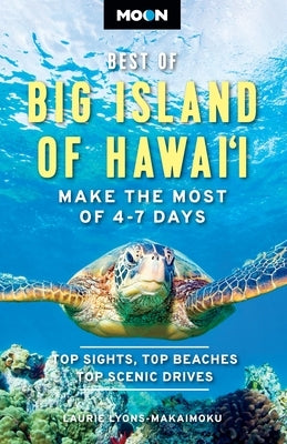 Moon Best of Big Island of Hawaii: Make the Most of 4-7 Days by Lyons-Makaimoku, Laurie
