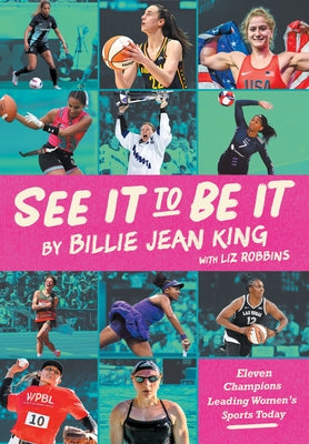 See It to Be It: Eleven Champions Leading Women's Sports Today by King, Billie Jean