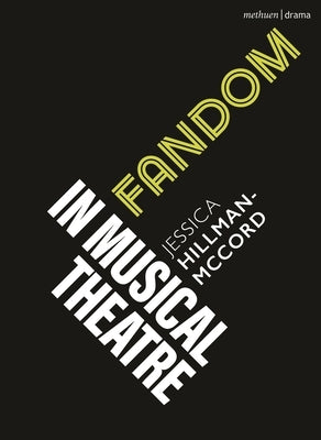 Fandom in Musical Theatre by Hillman-McCord, Jessica