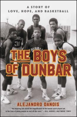 The Boys of Dunbar: A Story of Love, Hope, and Basketball by Danois, Alejandro