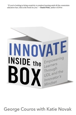 Innovate Inside the Box: Empowering Learners Through UDL and the Innovator's Mindset by Couros, George