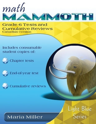 Math Mammoth Grade 6 Tests and Cumulative Reviews, Canadian Version by Miller, Maria