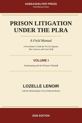 Prison Litigation Under the PLRA: Gatekeeping and the Prisoner Plaintiff: A Field Manual by Lenoir, Lozelle