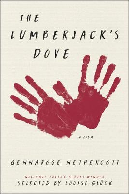 The Lumberjack's Dove: A Poem by Nethercott, Gennarose