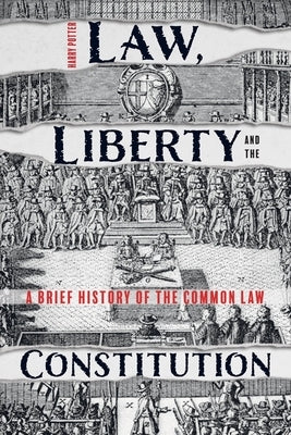 Law, Liberty and the Constitution: A Brief History of the Common Law by Potter, Harry