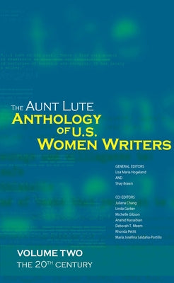The Aunt Lute Anthology of U.S. Women Writers, Volume Two: The 20th Century by Maria Hogeland, Lisa Maria