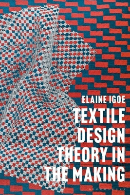 Textile Design Theory in the Making by Igoe, Elaine