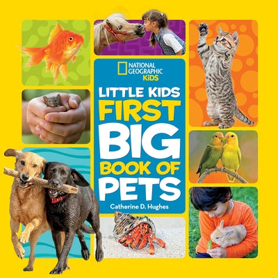 National Geographic Little Kids First Big Book of Pets by Hughes, Catherine D.