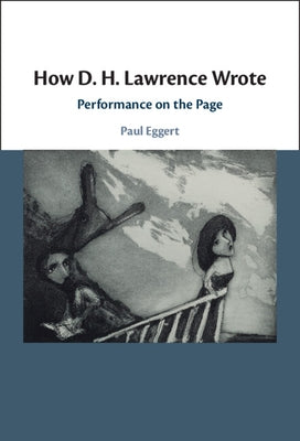 How D. H. Lawrence Wrote: Performance on the Page by Eggert, Paul