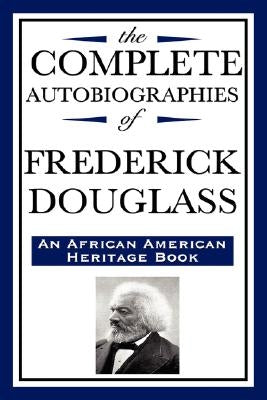 The Complete Autobiographies of Frederick Douglas (An African American Heritage Book) by Douglass, Frederick