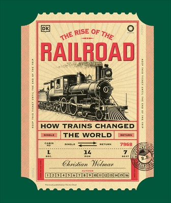 The Rise of the Railroad: How Trains Changed the World by Wolmar, Christian