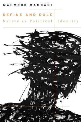 Define and Rule: Native as Political Identity by Mamdani, Mahmood