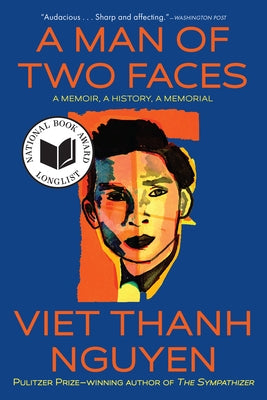 A Man of Two Faces: A Memoir, a History, a Memorial by Nguyen, Viet Thanh