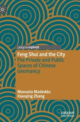 Feng Shui and the City: The Private and Public Spaces of Chinese Geomancy by Madeddu, Manuela