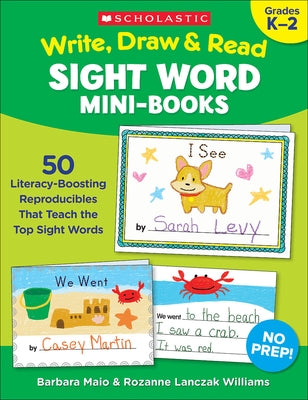 Write, Draw & Read Sight Word Mini-Books: 50 Reproducibles That Teach the Top Sight Words by Williams, Rozanne Lanczak