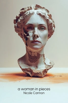 A Woman in Pieces by Cannon, Nicole