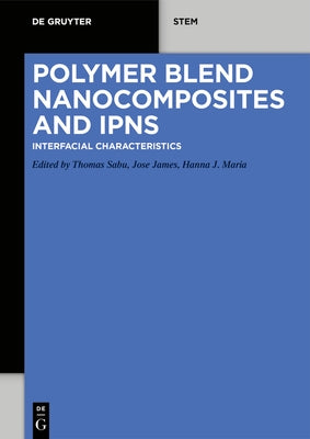 Polymer Blend Nanocomposites and Ipns: Interfacial Characteristics by Thomas, Sabu