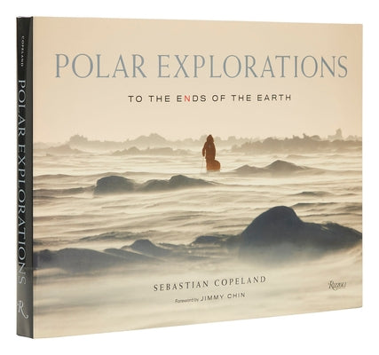 Polar Explorations: To the Ends of the Earth by Copeland, Sebastian