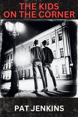 The Kids on the Corner: Inspired By True Events by Jenkins, Pat