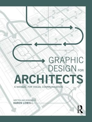 Graphic Design for Architects: A Manual for Visual Communication by Lewis, Karen