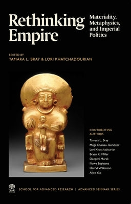 Rethinking Empire: Materiality, Metaphysics, and Imperial Politics by Bray, Tamara L.