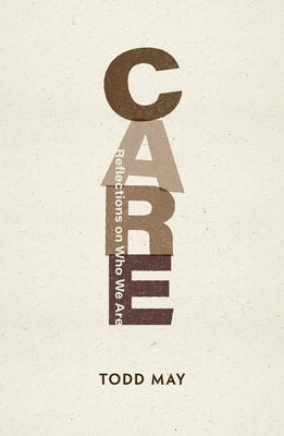 Care: Reflections on Who We Are by May, Todd
