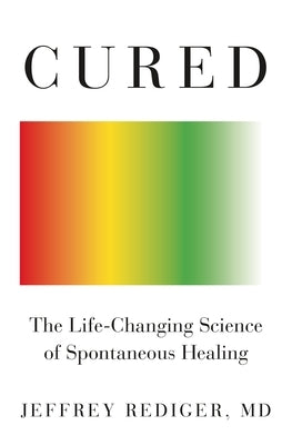 Cured: Strengthen Your Immune System and Heal Your Life by Rediger, Jeffrey