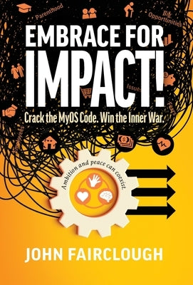 Embrace for IMPACT!: Crack the MyOS Code. Win the Inner War. by Fairclough, John