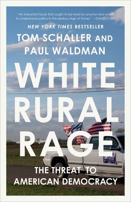 White Rural Rage: The Threat to American Democracy by Schaller, Tom