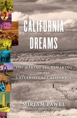 California Dreams: The Making and Remaking of the University of California by Pawel, Miriam