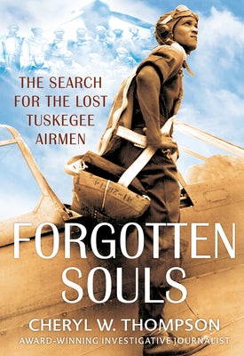 Forgotten Souls: The Search for the Lost Tuskegee Airmen by Thompson, Cheryl W.